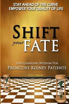 portada Shift Your Fate: Life-Changing Wisdom For Proactive Kidney Patients (en Inglés)