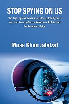 portada Stop Spying on us: The Fight Against Mass Surveillance, Intelligence war and Security Sector Reforms in Britain and the European Union (in English)