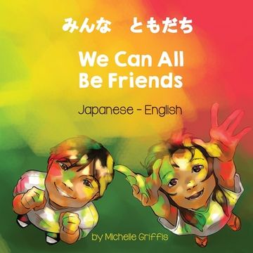 portada We Can All Be Friends (Japanese-English) (en Japonés)