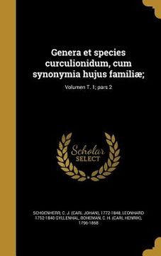 portada Genera et species curculionidum, cum synonymia hujus familiæ;; Volumen T. 1; pars 2 (en Latin)