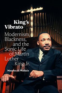 portada King'S Vibrato: Modernism, Blackness, and the Sonic Life of Martin Luther King jr. (en Inglés)