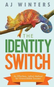 portada The Identity Switch: An Effortless, Lethal Method For Unavoidable Success (in English)