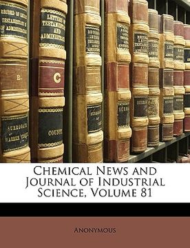portada chemical news and journal of industrial science, volume 81 (en Inglés)