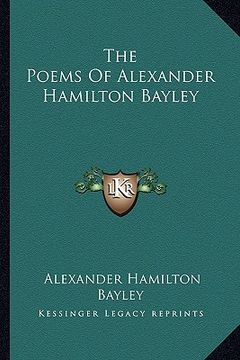 portada the poems of alexander hamilton bayley the poems of alexander hamilton bayley (en Inglés)