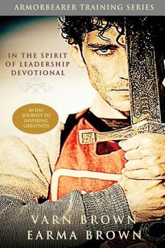 portada In The Spirit Of Leadership Devotional: 40 Day Journey Of Inspiring Greatness: Designed For Armorbearers, Servant Leaders And The Helps Ministry In Th (en Inglés)