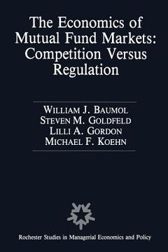 portada The Economics of Mutual Fund Markets: Competition Versus Regulation (en Inglés)
