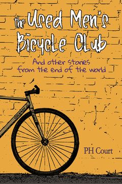 portada The Used Men's Bicycle Club and Other Stories from the End of the World