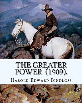 portada The Greater Power (1909). By: Harold Edward Bindloss: Frontispiece by: William Herbert Dunton (August 28, 1878 – March 18, 1936) was an American. Member of the Taos Society of Artists. 