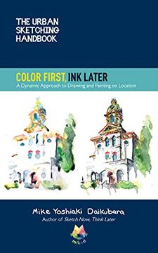 portada The Urban Sketching Handbook Color First, ink Later: A Dynamic Approach to Drawing and Painting on Location (15) (Urban Sketching Handbooks) (en Inglés)