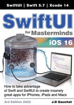 portada Swiftui for Masterminds 3rd Edition 2022: How to Take Advantage of Swift and Swiftui to Create Insanely Great Apps for Iphones, Ipads, and Macs 