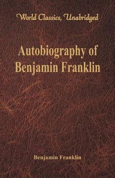 portada Autobiography of Benjamin Franklin (World Classics, Unabridged)\ (en Inglés)