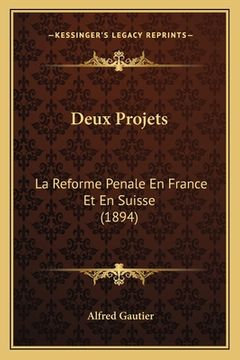 portada Deux Projets: La Reforme Penale En France Et En Suisse (1894) (in French)