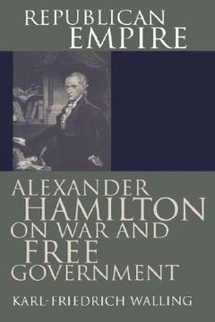 portada republican empire: alexander hamilton on war and free government