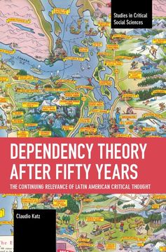 portada Dependency Theory After Fifty Years: The Continuing Relevance of Latin American Critical Thought (Studies in Critical Social Sciences) (in English)