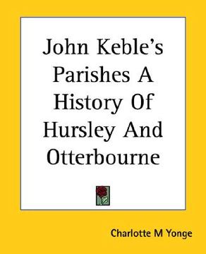 portada john keble's parishes a history of hursley and otterbourne