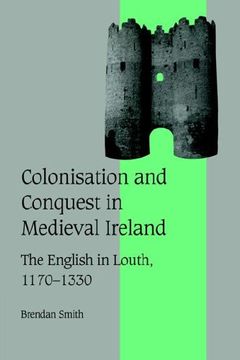 portada Colonisation Conquest Mediev Irelnd: The English in Louth, 1170-1330 (Cambridge Studies in Medieval Life and Thought: Fourth Series) (en Inglés)