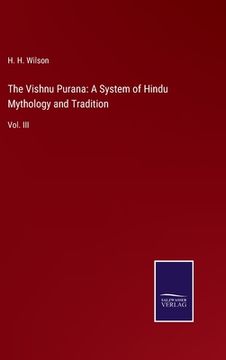 portada The Vishnu Purana: A System of Hindu Mythology and Tradition: Vol. III