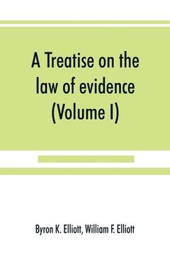 portada A treatise on the law of evidence; being a consideration of the nature and general principles of evidence, the instruments of evidence and the rules g (in English)