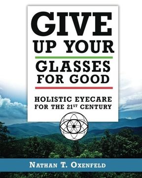 portada Give up Your Glasses for Good: Holistic eye Care for the 21St Century (in English)