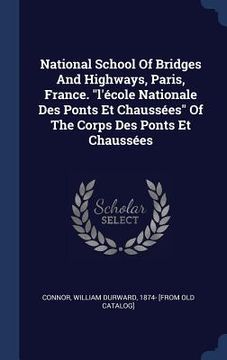 portada National School Of Bridges And Highways, Paris, France. "l'école Nationale Des Ponts Et Chaussées" Of The Corps Des Ponts Et Chaussées (en Inglés)