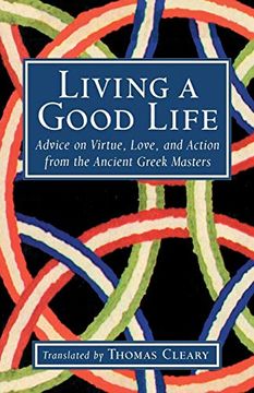 portada Living a Good Life: Advice on Virtue, Love, and Action From the Ancient Greek Masters (en Inglés)
