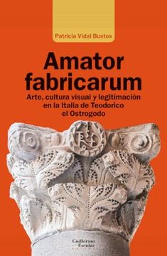 portada Amator Fabricarum: Arte, Cultura Visual y Legitimación en la Europa de Teodorico el Ostrogodo (in Spanish)