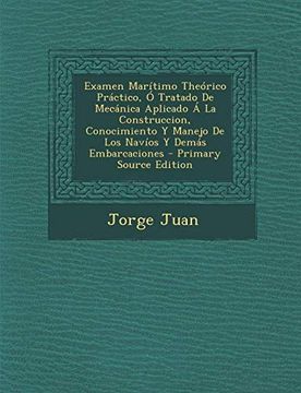 portada Examen Maritimo Theorico Practico, o Tratado de Mecanica Aplicado a la Construccion, Conocimiento y Manejo de los Navios y Demas Embarcaciones - Prima