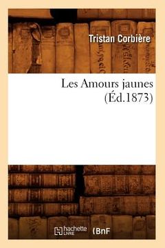 portada Les Amours Jaunes (Éd.1873) (in French)