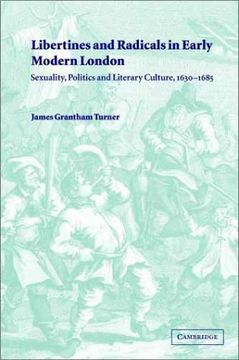 portada Libertines and Radicals in Early Modern London Hardback: Sexuality, Politics and Literary Culture, 1630-1685 (en Inglés)