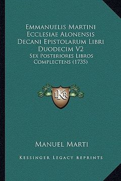 portada Emmanuelis Martini Ecclesiae Alonensis Decani Epistolarum Libri Duodecim V2: Sex Posteriores Libros Complectens (1735) (en Latin)