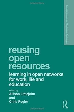 portada Reusing Open Resources: Learning in Open Networks for Work, Life and Education (Advancing Technology Enhanced Learning)