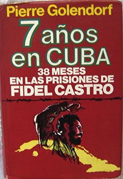 portada 7 Años en Cuba. 38 Meses en las Prisiones de Fidel Castro.