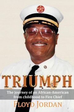 portada Triumph: The Journey of an African-American from Childhood to Fire Chief (en Inglés)