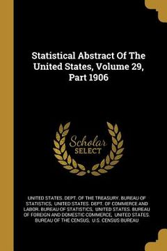portada Statistical Abstract Of The United States, Volume 29, Part 1906 (en Inglés)