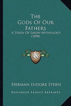 portada the gods of our fathers: a study of saxon mythology (1898) (in English)