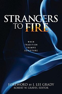 portada Strangers To Fire: When Tradition Trumps Scripture (en Inglés)