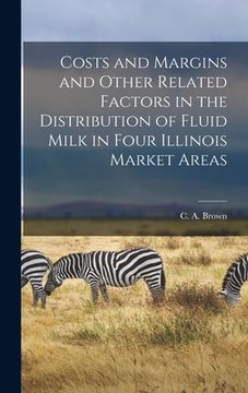 portada Costs and Margins and Other Related Factors in the Distribution of Fluid Milk in Four Illinois Market Areas (en Inglés)