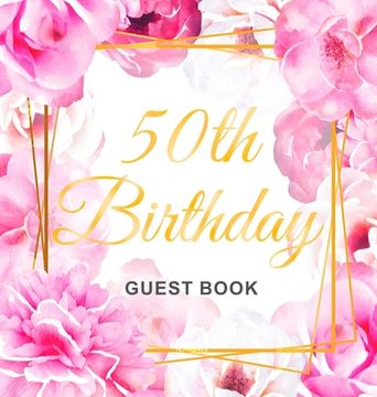 portada 50th Birthday Guest Book: Keepsake Gift for Men and Women Turning 50 - Hardback with Cute Pink Roses Themed Decorations & Supplies, Personalized (in English)