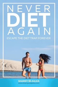 portada Never Diet Again: Escape the Diet Trap Forever (en Inglés)
