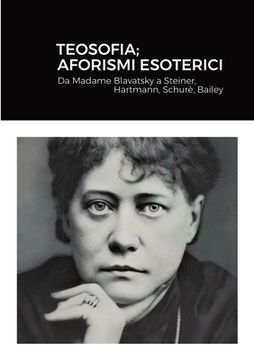 portada Teosofia; Aforismi Esoterici: Da Madame Blavatsky a Steiner, Hartmann, Schurè, Bailey (en Italiano)