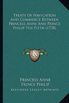portada treaty of navigation and commerce between princess anne and prince philip the fifth (1738) (en Inglés)