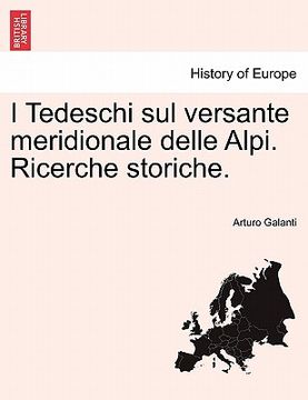 portada I Tedeschi Sul Versante Meridionale Delle Alpi. Ricerche Storiche. (en Italiano)
