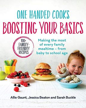 portada One Handed Cooks: Boosting Your Basics: Making the Most of Every Family Mealtime - From Baby to School age (en Inglés)