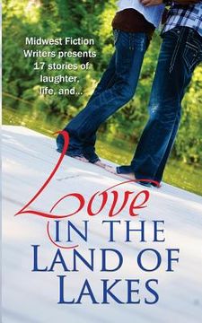 portada Love in the Land of Lakes: An Anthology of the Midwest Fiction Writers (en Inglés)