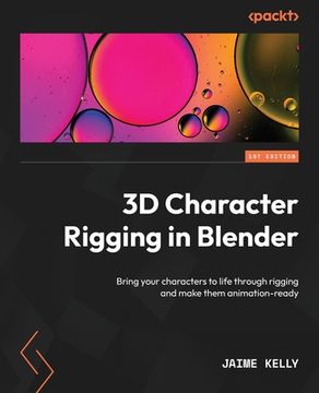 portada 3D Character Rigging in Blender: Bring your characters to life through rigging and make them animation-ready (en Inglés)