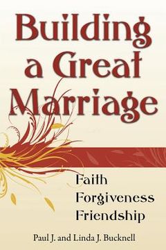 portada Building a Great Marriage: Finding Faith, Forgiveness and Friendship (en Inglés)