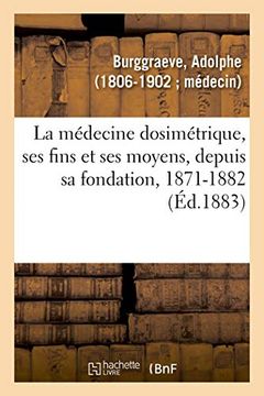 portada La Médecine Dosimétrique, ses Fins et ses Moyens ou Discours et Articles de Fonds qui ont Paru (Sciences) (en Francés)