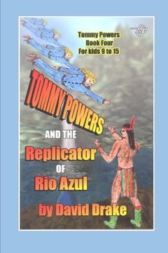 portada Tommy Powers and the Replicator of Rio Azul (en Inglés)