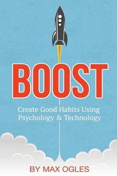 portada Boost: Create Good Habits Using Psychology and Technology (en Inglés)