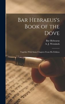 portada Bar Hebraeus's Book of the Dove: Together With Some Chapters From His Ethikon (en Inglés)